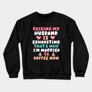 Funny Wife Joke Saying Raising My Husband Is Exhausting Crewneck Sweatshirt